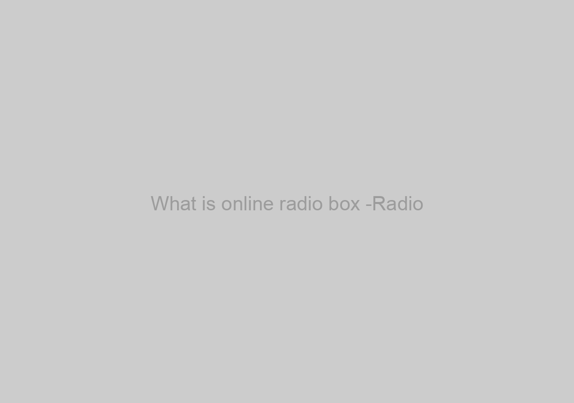 What is online radio box -Radio